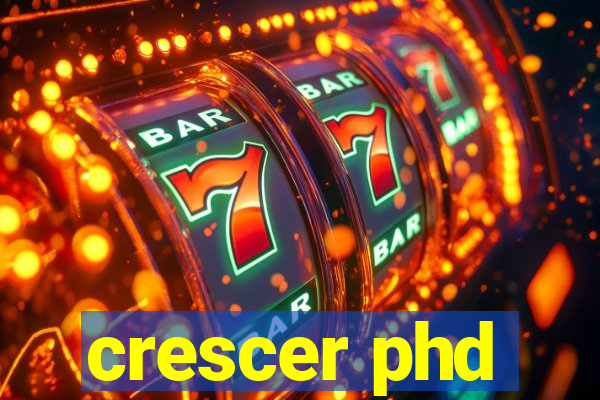 crescer phd